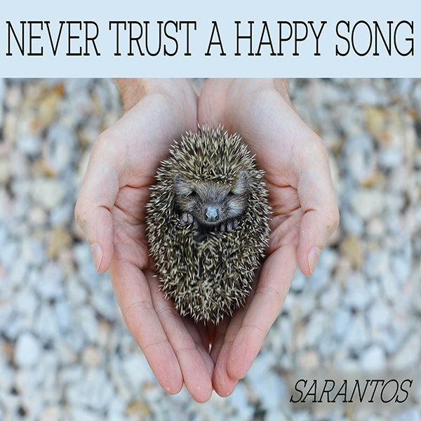SARANTOS – Never Trust a Happy Song