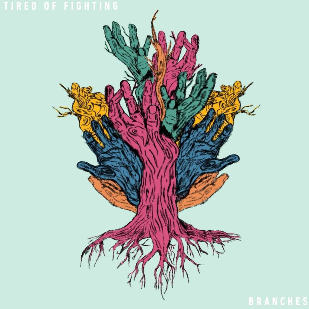 TIRED OF FIGHTING – Branches