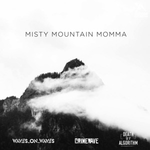 Waves_On_Waves x Crimewave x Death By Algorithm – Misty Mountain Momma (Acoustic)
